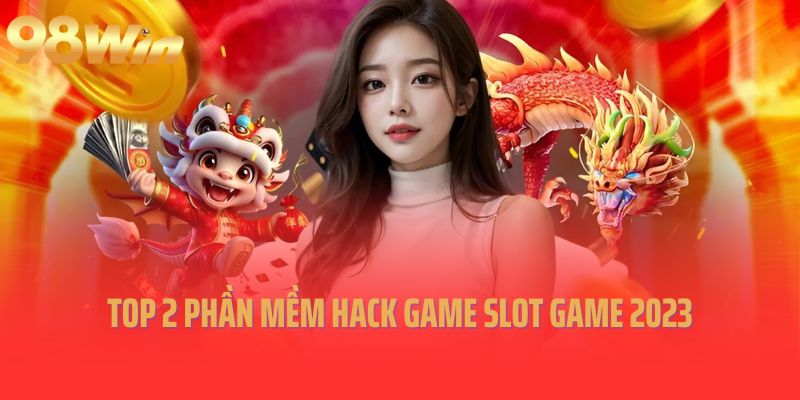 Top 2 phần mềm hack game slot game 2023