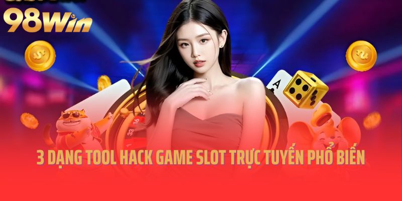 3 dạng tool hack game slot trực tuyến phổ biến nhất