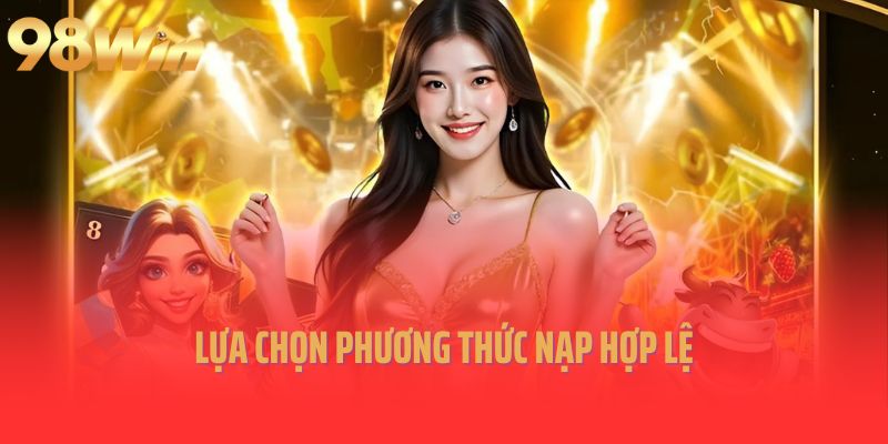 Lựa chọn phương thức nạp hợp lệ