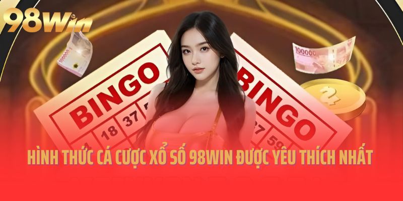 Hình thức cá cược xổ số 98Win trực tuyến được yêu thích nhất 